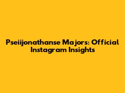 Pseiijonathanse Majors: Official Instagram Insights