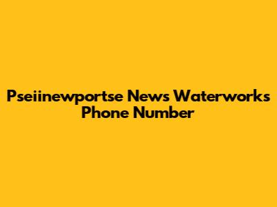Pseiinewportse News Waterworks Phone Number