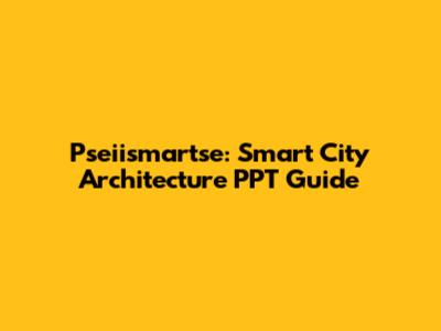 Pseiismartse: Smart City Architecture PPT Guide