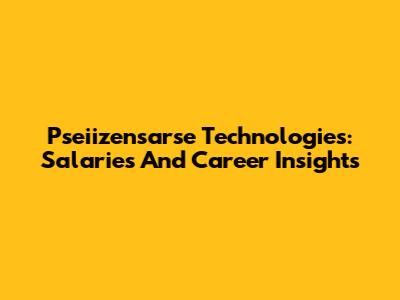 Pseiizensarse Technologies: Salaries And Career Insights