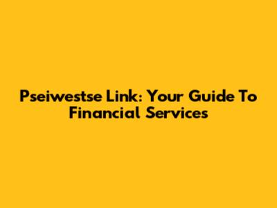 Pseiwestse Link: Your Guide To Financial Services