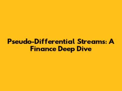 Pseudo-Differential Streams: A Finance Deep Dive