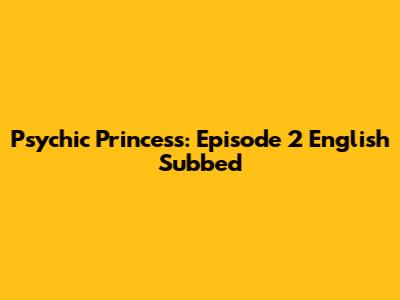 Psychic Princess: Episode 2 English Subbed