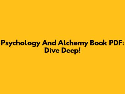 Psychology And Alchemy Book PDF: Dive Deep!