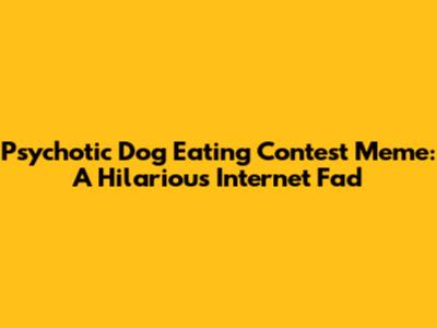 Psychotic Dog Eating Contest Meme: A Hilarious Internet Fad