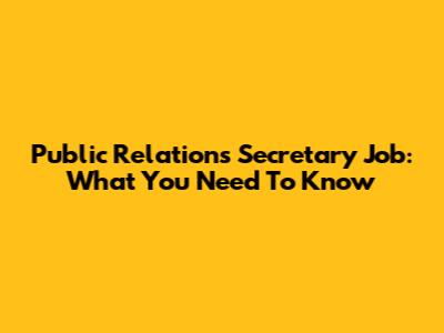Public Relations Secretary Job: What You Need To Know