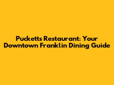 Puckett's Restaurant: Your Downtown Franklin Dining Guide