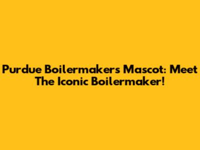 Purdue Boilermakers Mascot: Meet The Iconic "Boilermaker"!