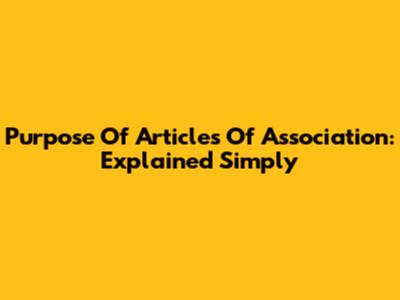 Purpose Of Articles Of Association: Explained Simply