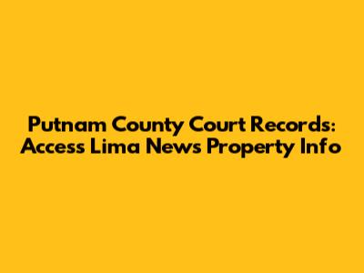 Putnam County Court Records: Access Lima News Property Info