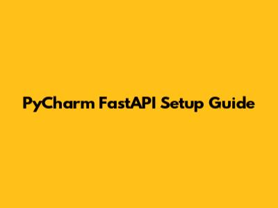 PyCharm FastAPI Setup Guide