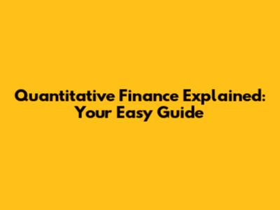 Quantitative Finance Explained: Your Easy Guide