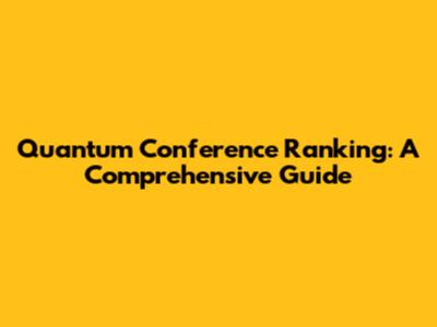 Quantum Conference Ranking: A Comprehensive Guide