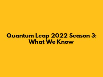 Quantum Leap 2022 Season 3: What We Know