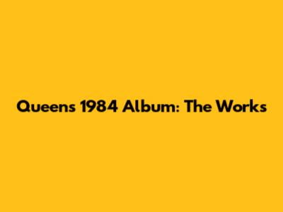 Queen's 1984 Album: The Works