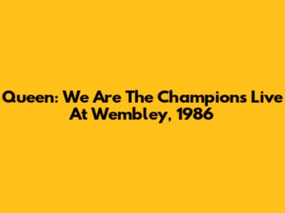 Queen: We Are The Champions Live At Wembley, 1986