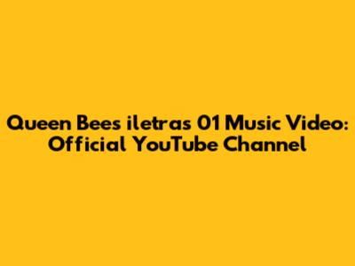 Queen Bee's "iletras 01" Music Video: Official YouTube Channel