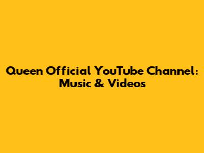 Queen Official YouTube Channel: Music & Videos