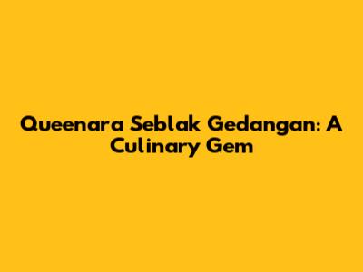 Queenara Seblak Gedangan: A Culinary Gem