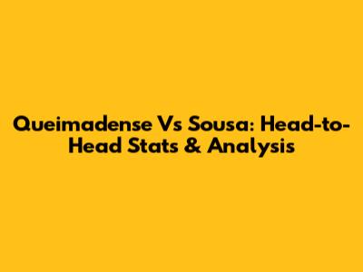 Queimadense Vs Sousa: Head-to-Head Stats & Analysis