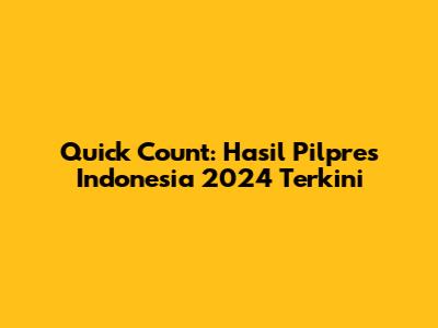 Quick Count: Hasil Pilpres Indonesia 2024 Terkini
