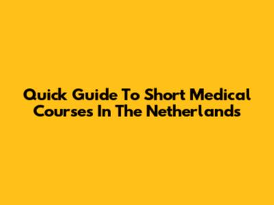 Quick Guide To Short Medical Courses In The Netherlands