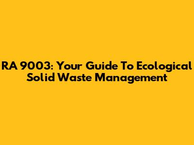 RA 9003: Your Guide To Ecological Solid Waste Management