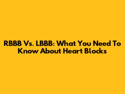 RBBB Vs. LBBB: What You Need To Know About Heart Blocks
