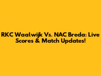 RKC Waalwijk Vs. NAC Breda: Live Scores & Match Updates!