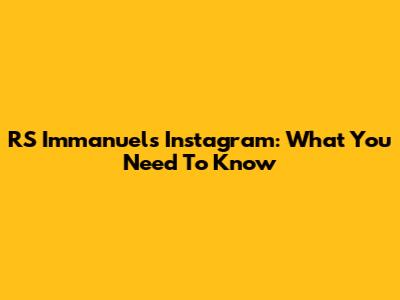 RS Immanuel's Instagram: What You Need To Know