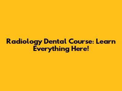 Radiology Dental Course: Learn Everything Here!