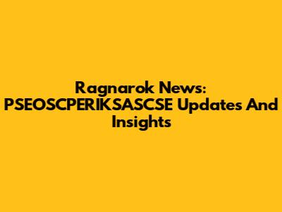 Ragnarok News: PSEOSCPERIKSASCSE Updates And Insights