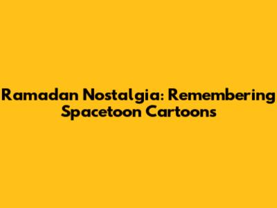 Ramadan Nostalgia: Remembering Spacetoon Cartoons