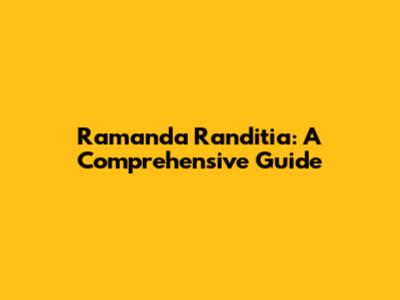 Ramanda Randitia: A Comprehensive Guide