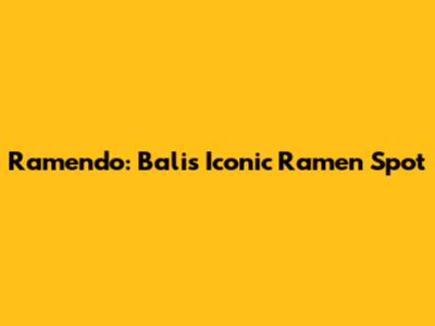 Ramendo: Bali's Iconic Ramen Spot