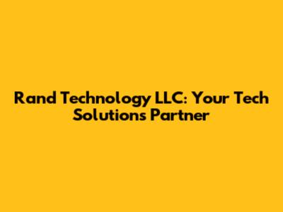 Rand Technology LLC: Your Tech Solutions Partner
