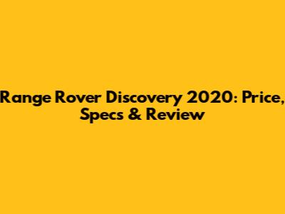 Range Rover Discovery 2020: Price, Specs & Review