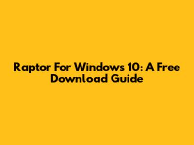 Raptor For Windows 10: A Free Download Guide