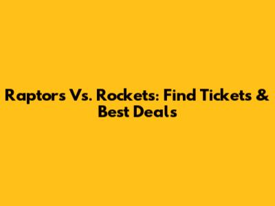 Raptors Vs. Rockets: Find Tickets & Best Deals