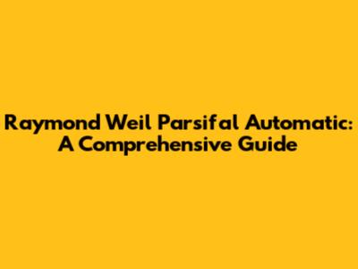 Raymond Weil Parsifal Automatic: A Comprehensive Guide