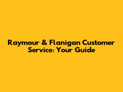Raymour & Flanigan Customer Service: Your Guide
