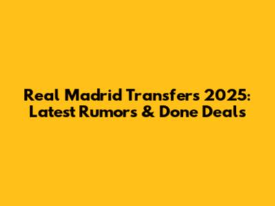 Real Madrid Transfers 2025: Latest Rumors & Done Deals