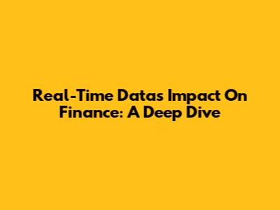 Real-Time Data's Impact On Finance: A Deep Dive