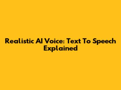 Realistic AI Voice: Text To Speech Explained