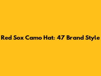 Red Sox Camo Hat: 47 Brand Style