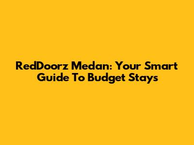 RedDoorz Medan: Your Smart Guide To Budget Stays