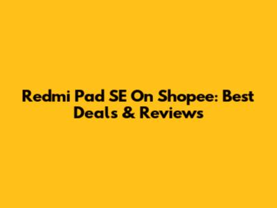 Redmi Pad SE On Shopee: Best Deals & Reviews
