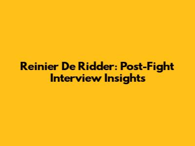 Reinier De Ridder: Post-Fight Interview Insights