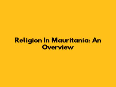 Religion In Mauritania: An Overview