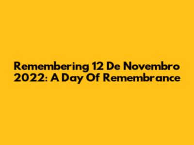 Remembering 12 De Novembro 2022: A Day Of Remembrance